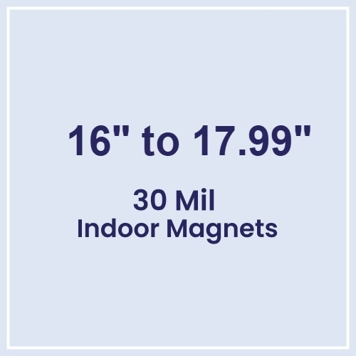 16.01 to 18 Square Inches Indoor Magnets - 30 Mil