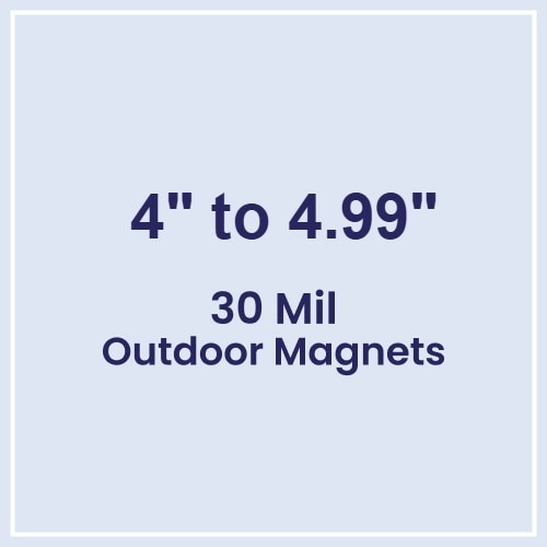 4.01 to 5 Square Inches Outdoor Magnets - 30 Mil