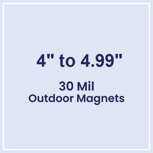 4.01 to 5 Square Inches Outdoor Magnets - 30 Mil