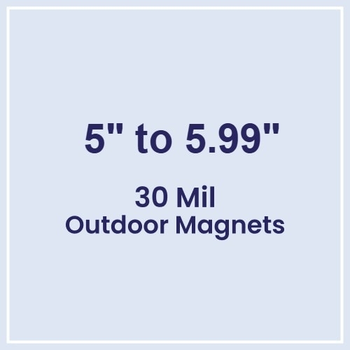 5.01 to 6 Square Inches Outdoor Magnets - 30 Mil